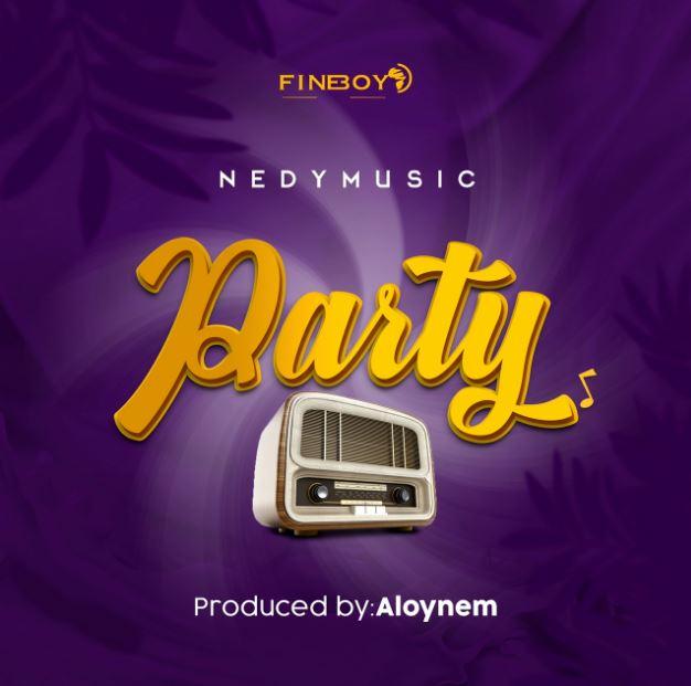 AUDIO | Nedy Music - Party | Mp3 DOWNLOAD