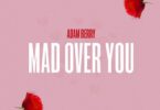 Audio: Adam Berry – Mad over You (Mp3 Download) - KibaBoy