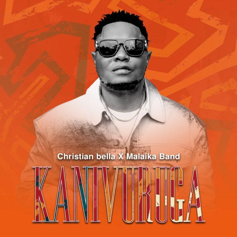 Audio: Christian Bella Ft. Malaika Band – Kanivuruga (Mp3 Download) - KibaBoy