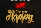 Audio: Motra The Future - Are You Happy (Mp3 Download) - KibaBoy