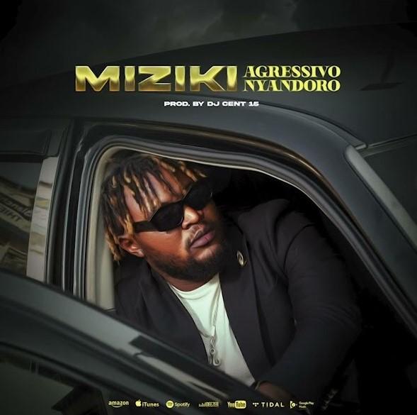 Audio: Agressivo Nyandoro - MIZIKI (Mp3 Download) - KibaBoy