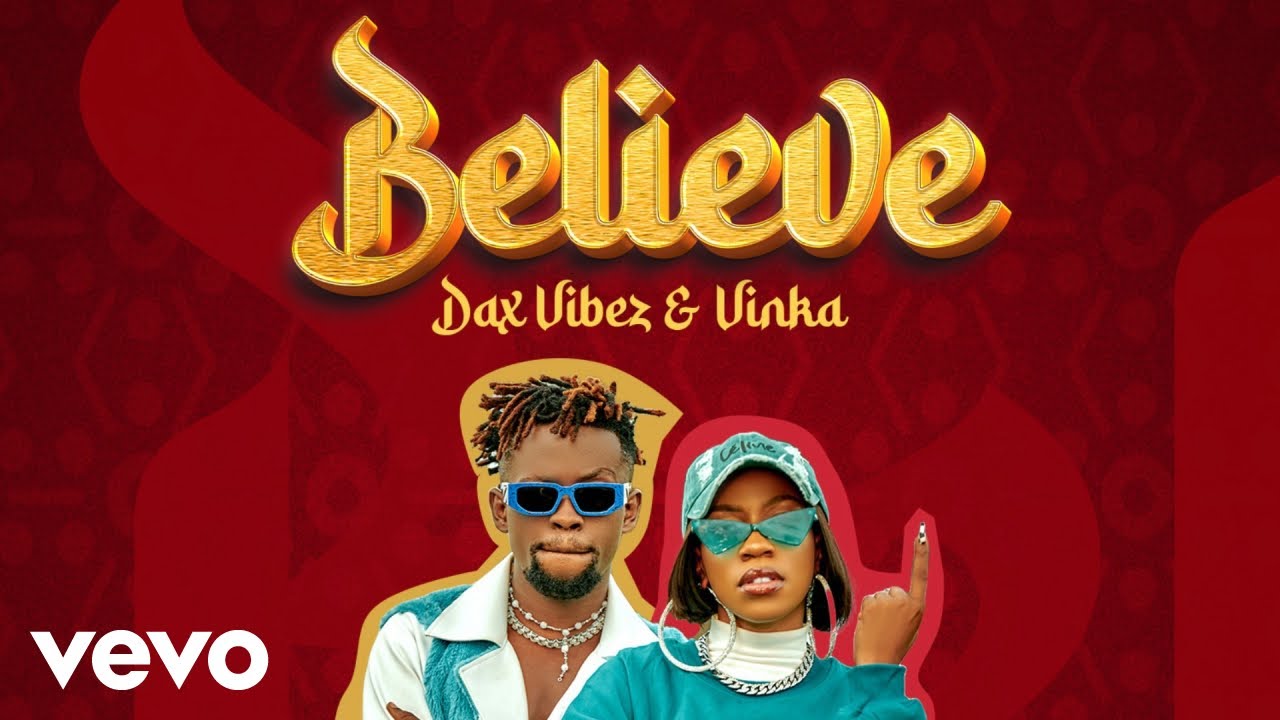 VIDEO: Dax Vibes Ft. Vinka - Believe (Mp4 Download) - KibaBoy