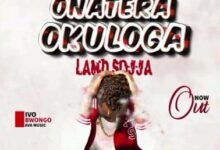 Audio: Land Sojja - Onatera Okuloga (Mp3 Download) - KibaBoy