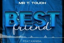 Audio: Mr. T Touch Ft. Baraka the Prince & Kaniba & Maua Sama - Best Friend (Mp3 Download) - KibaBoy