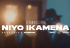 VIDEO: Tom Close - Niyo Ikamena Ft. Fireman (Mp4 Download) - KibaBoy