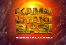 Audio: Dulla Makabila X Mack Zube - KAMA UTAKI BASI (Mp3 Download) - KibaBoy