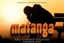 Audio: Reby ft. Baraka da prince - Matanga (Mp3 Download) - KibaBoy