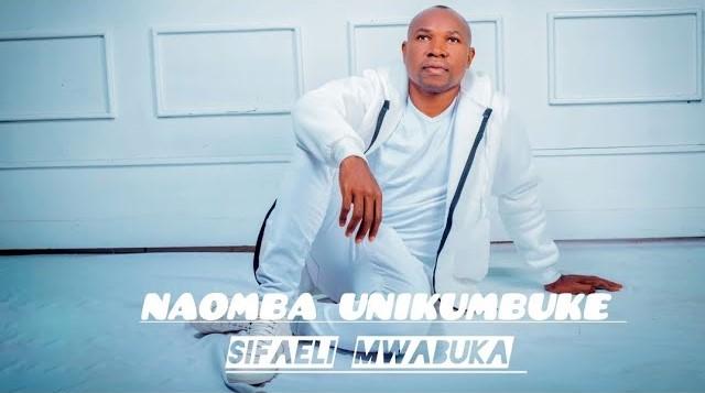 Audio: Sifaeli Mwabuka - Naomba Unikumbuke (Mp3 Download) - KibaBoy