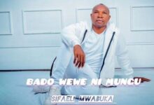 Audio: Sifaeli Mwabuka – BADO WEWE NI MUNGU (Mp3 Download) - KibaBoy