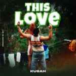 Audio: Kusah - This Love (Mp3 Download) - KibaBoy