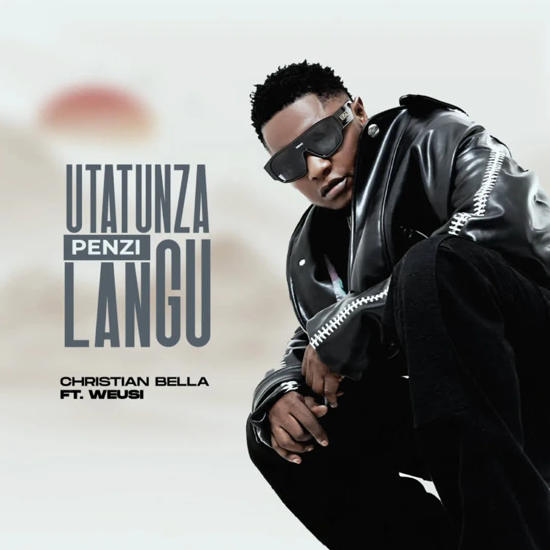 Utatunza Penzi Langu By Christian Bella Ft. Weusi