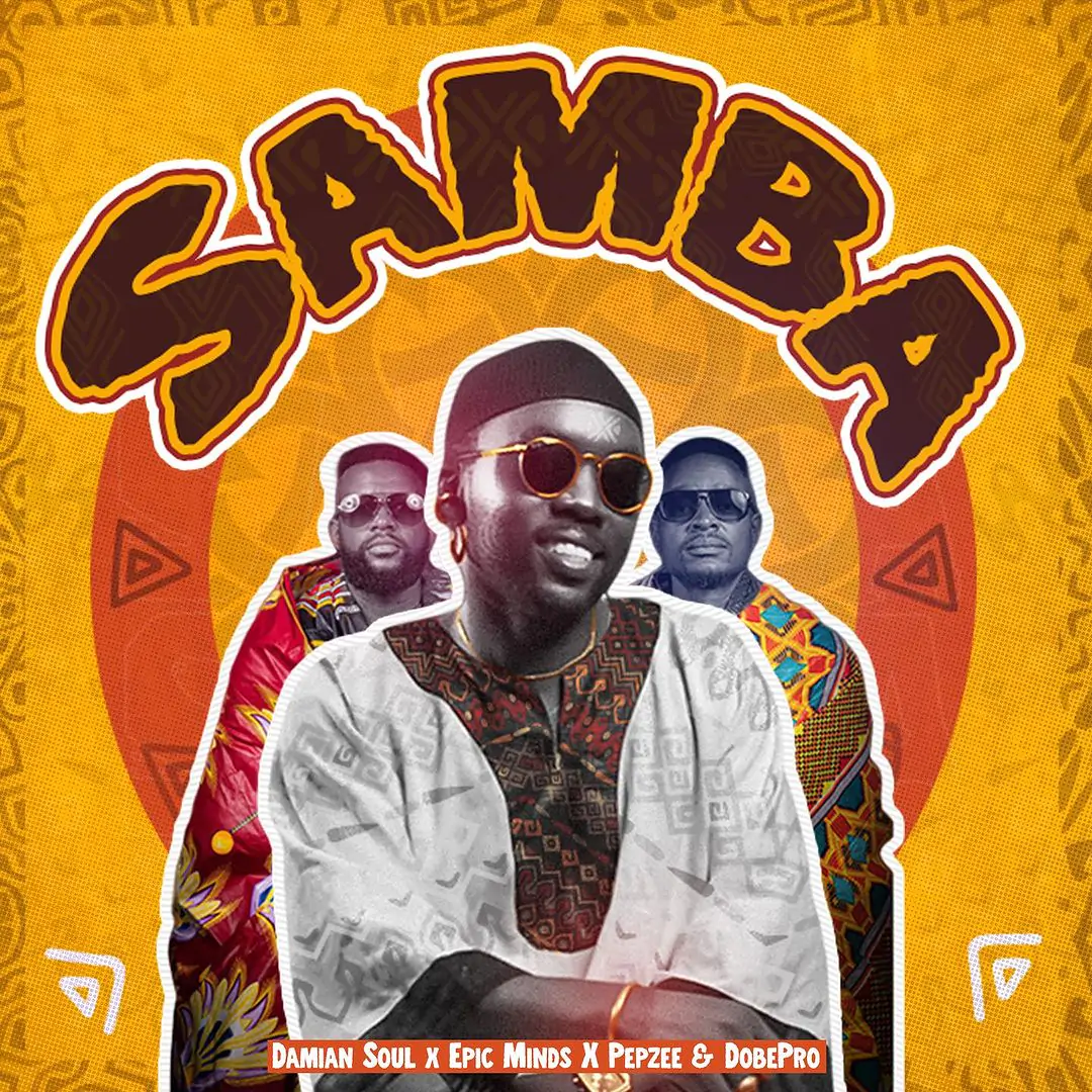 Samba By Damian Soul ft Epic Minds X Pepzee & DodePro