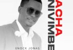 Acha Nivimbe By Enock Jonas