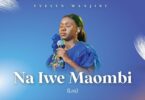 Na Iwe Maombi By Evelyn Wanjiru