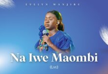 Na Iwe Maombi By Evelyn Wanjiru