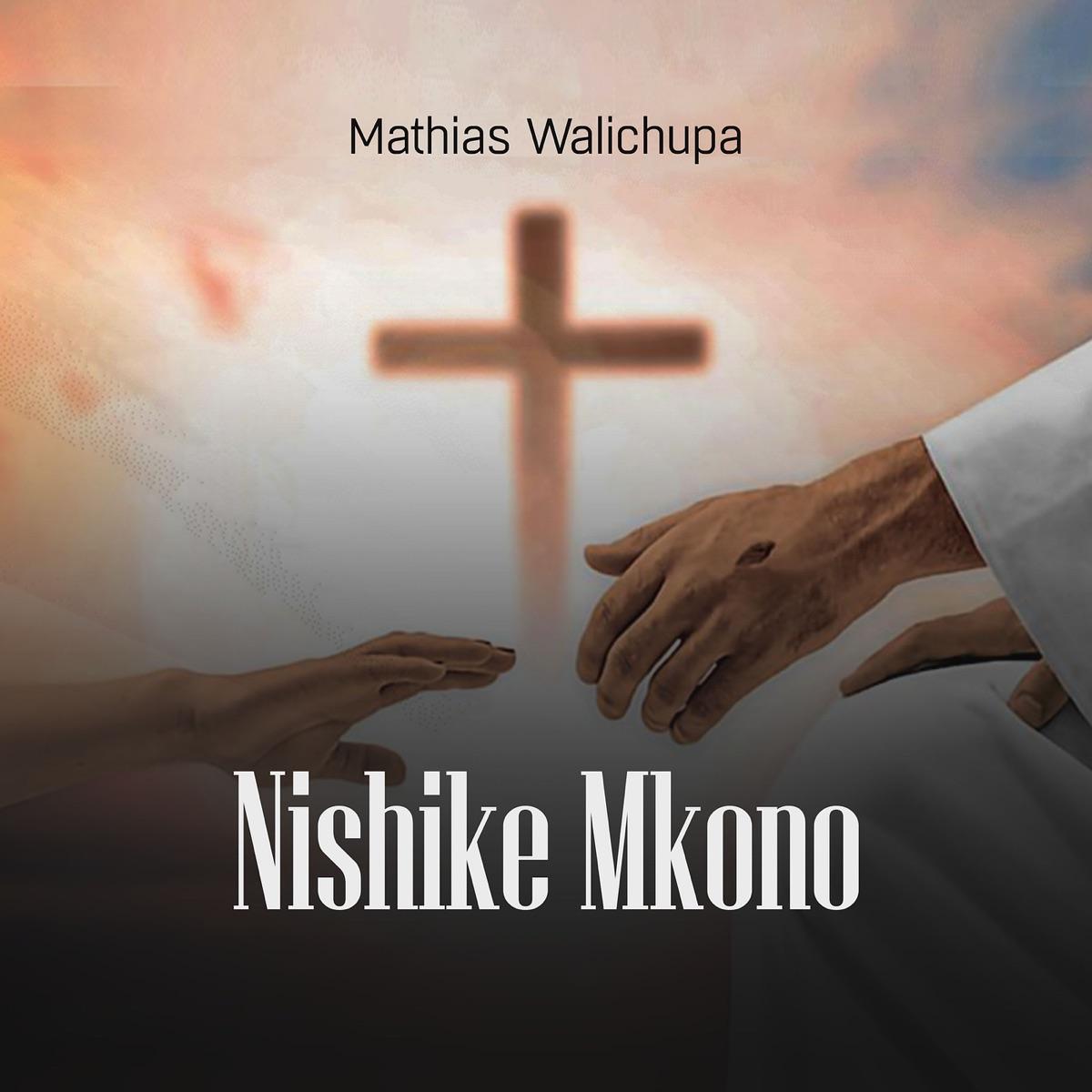 Nishike Mkono By Mathias Walichupa