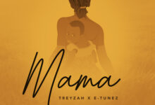 Mama By Treyzah Ft E Tunez