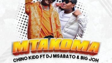 Chino Kidd Ft DJ Msabato & Big Joh - Mtakoma