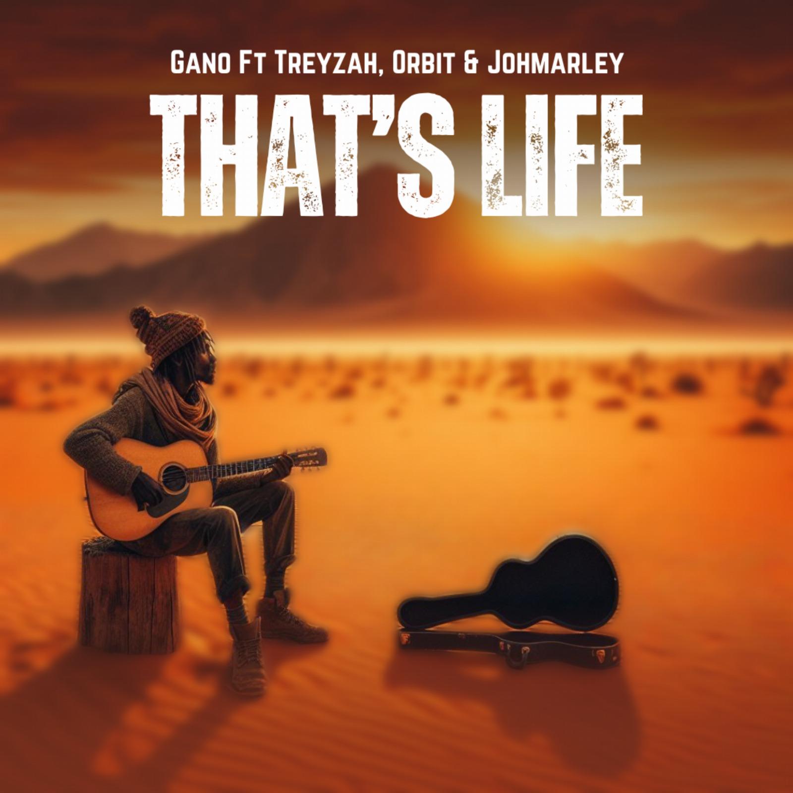 Gano ft Treyzah, Orbit & JohMarley - That's Life