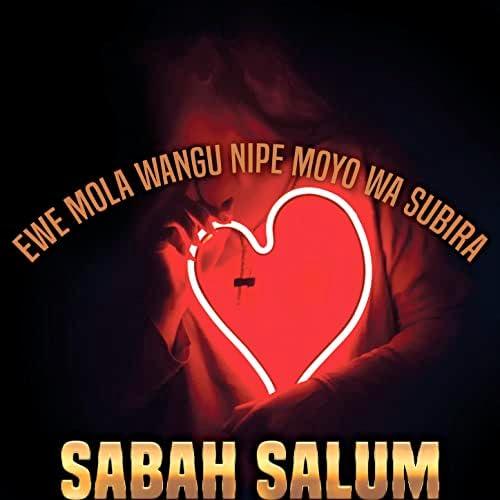 Ewe Mola Wangu Nipe Moyo Wa Subira By Sabah Salum