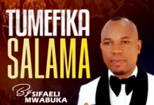 Sifaeli Mwabuka - Tumefika Salama