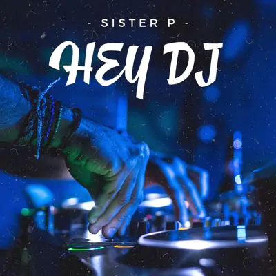 Hey Dj By Sister P