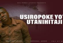 Usiropoke Yote Utanihitaji By Annoint Amani