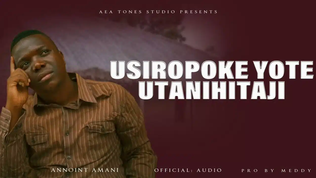 Usiropoke Yote Utanihitaji By Annoint Amani
