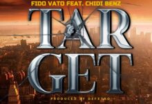 Fido Vato Ft. Chidi Benz – Target