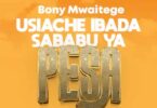 Bony Mwaitege - USIACHE IBADA SABABU YA PESA