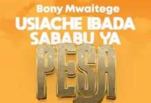 Bony Mwaitege - USIACHE IBADA SABABU YA PESA