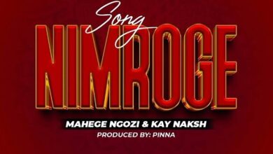 Mahege Ngozi Ft Kay Naksh - Nimroge