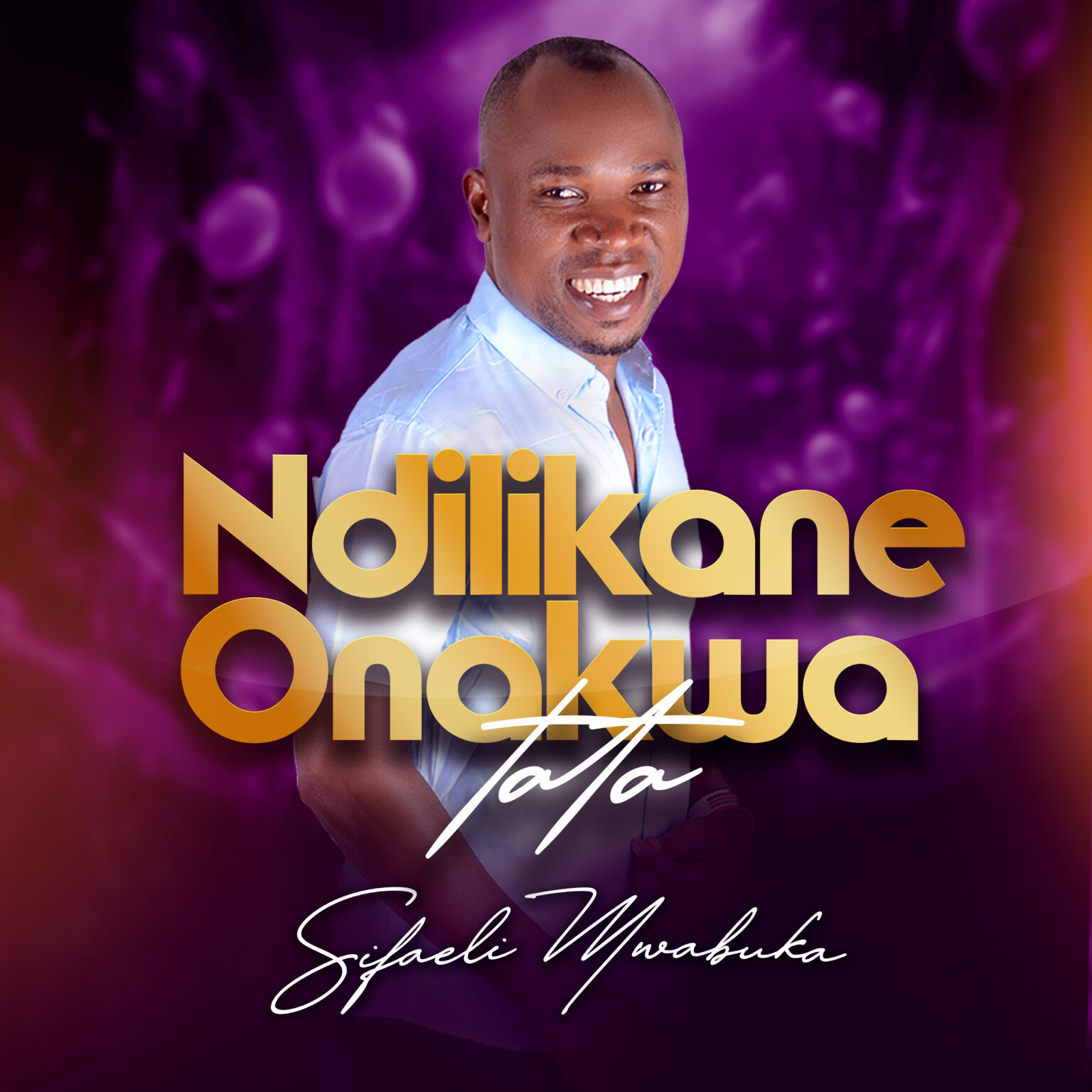 Sifaeli Mwabuka - Ndilikane Onakwa Tata