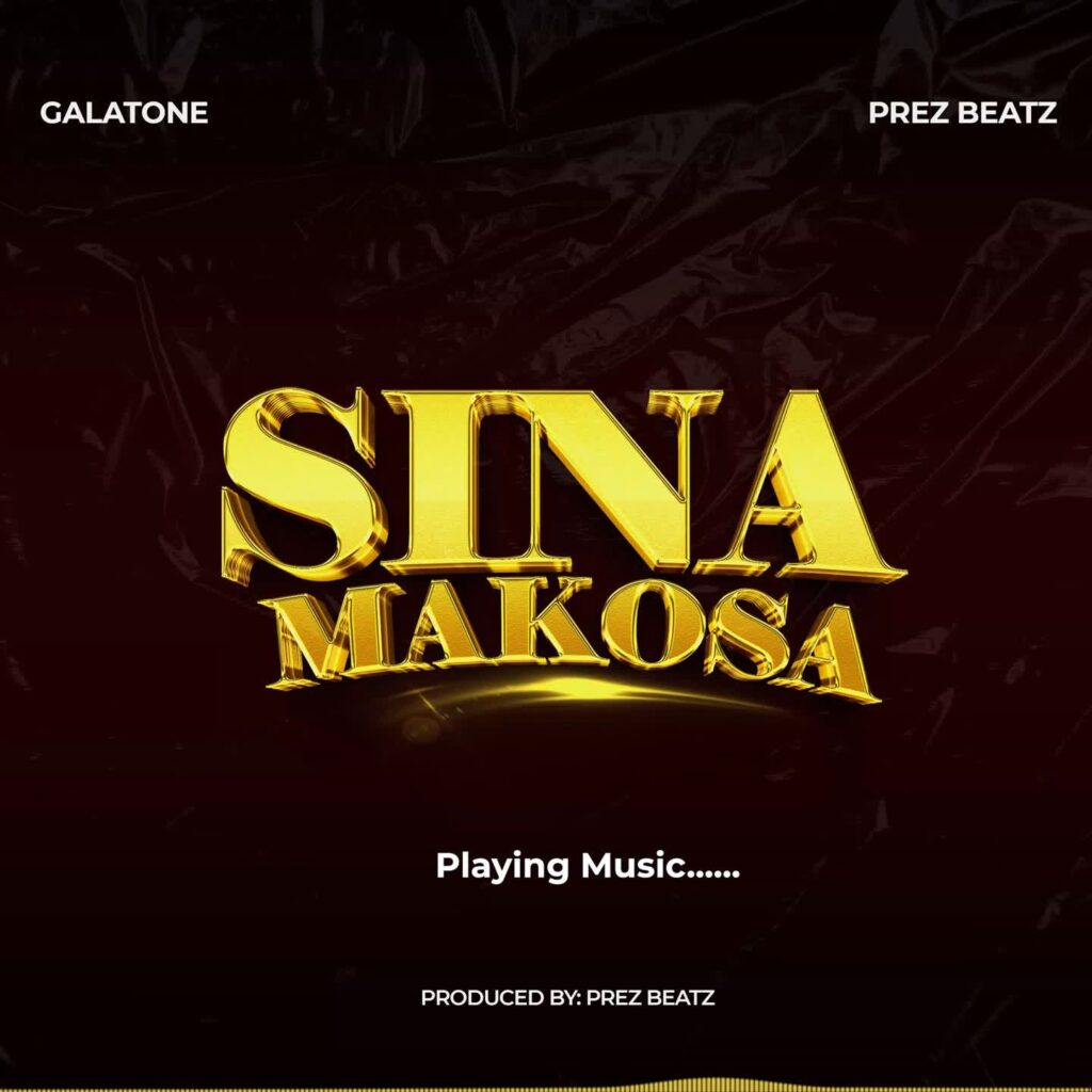 Galatone Ft Prez Beatz - Sina Makosa