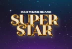 Dully Sykes Ft. Billnass - Super Star