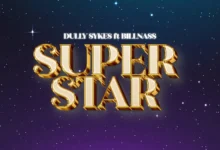 Dully Sykes Ft. Billnass - Super Star