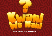 Meja Kunta Ft. Jay Combat – Kwani We Nani