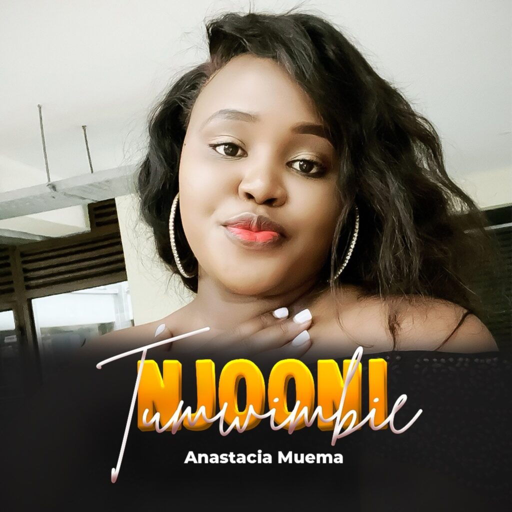 Anastacia Muema - Njooni Tumwimbie