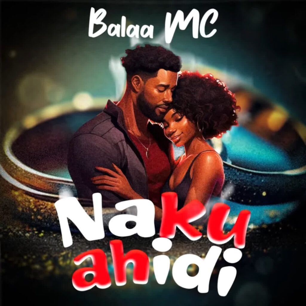 Balaa Mc - Nakuahidi