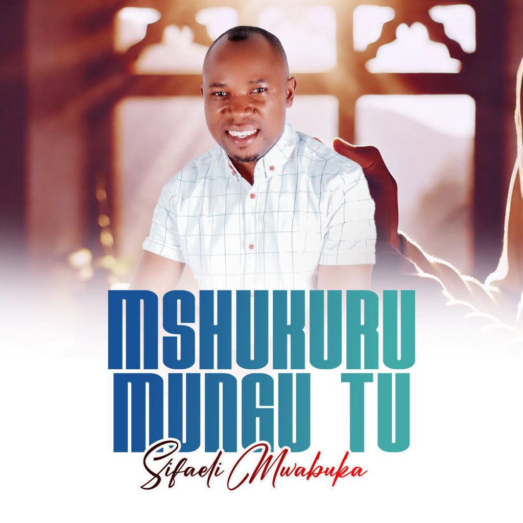 Sifaeli Mwabuka - Mshukuru Mungu Tu