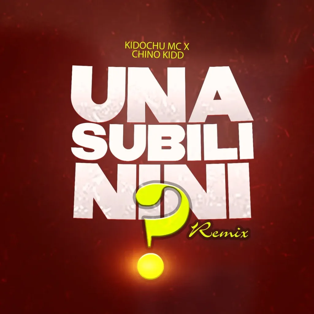 Kidochu Mc Ft Chino Kidd - Unasubili Nini Remix