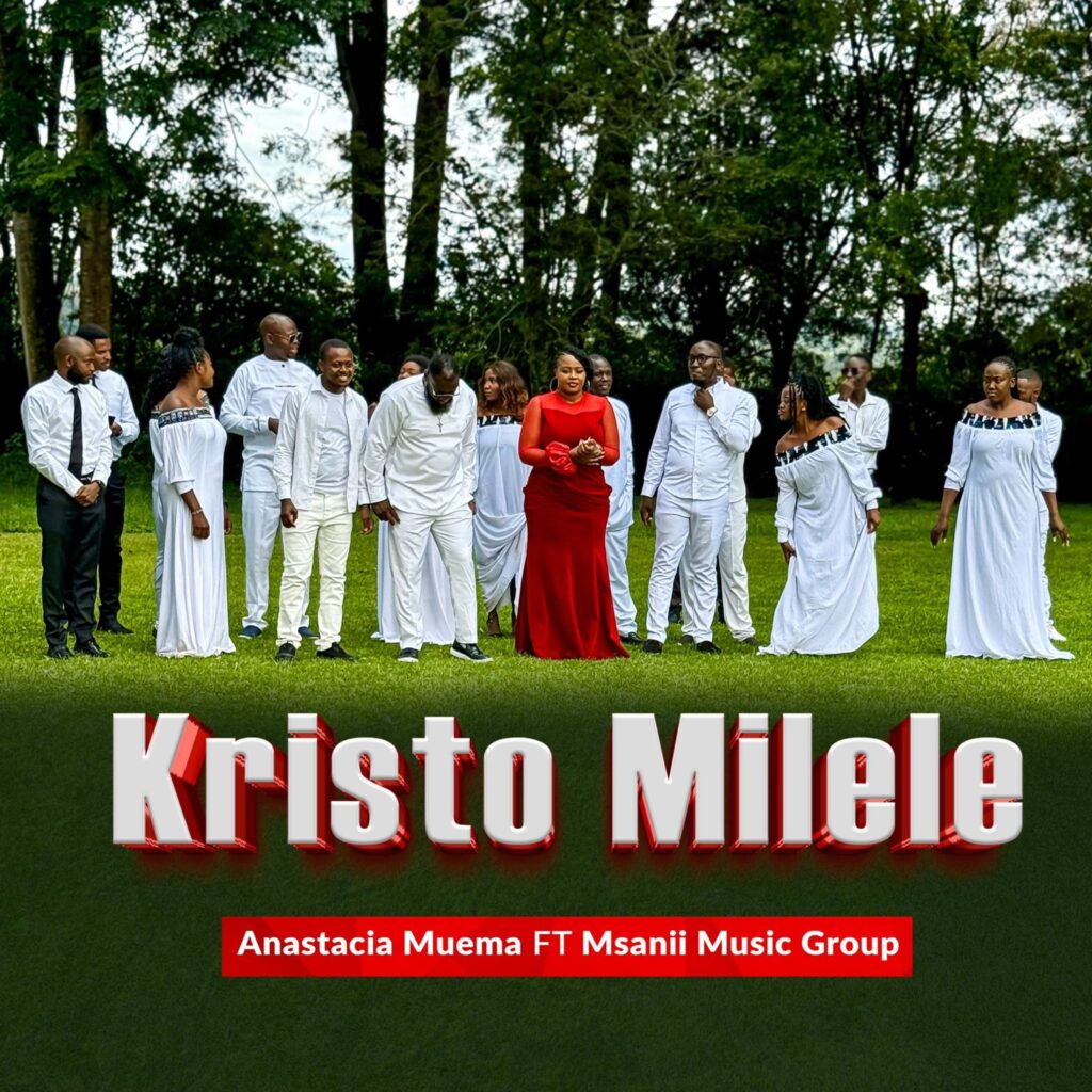 Anastacia Muema Ft Msanii Music Group – Kristo Milele Anastacia Muema Ft Msanii Music Group – Kristo Milele