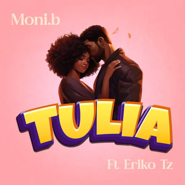 Moni B ft Eriko Tz - Tulia