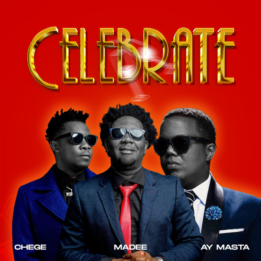 AUDIO Chege ft Madee & AY Masta – Celebrate | Mp3 Download Chege ft Madee & AY Masta – Celebrate