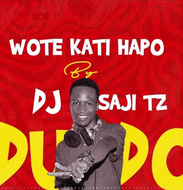 AUDIO Dj Saji Tz - Wote Kati Hapo (Choma Mkuki) | MP3 Download Dj Saji Tz - Wote Kati Hapo (Choma Mkuki)