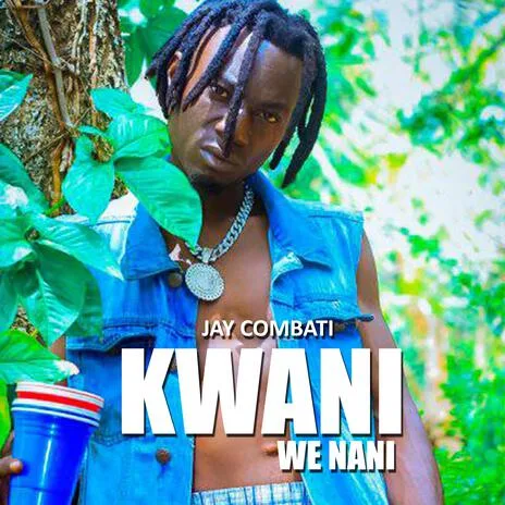 Jay Combat - KWANI WE NANI