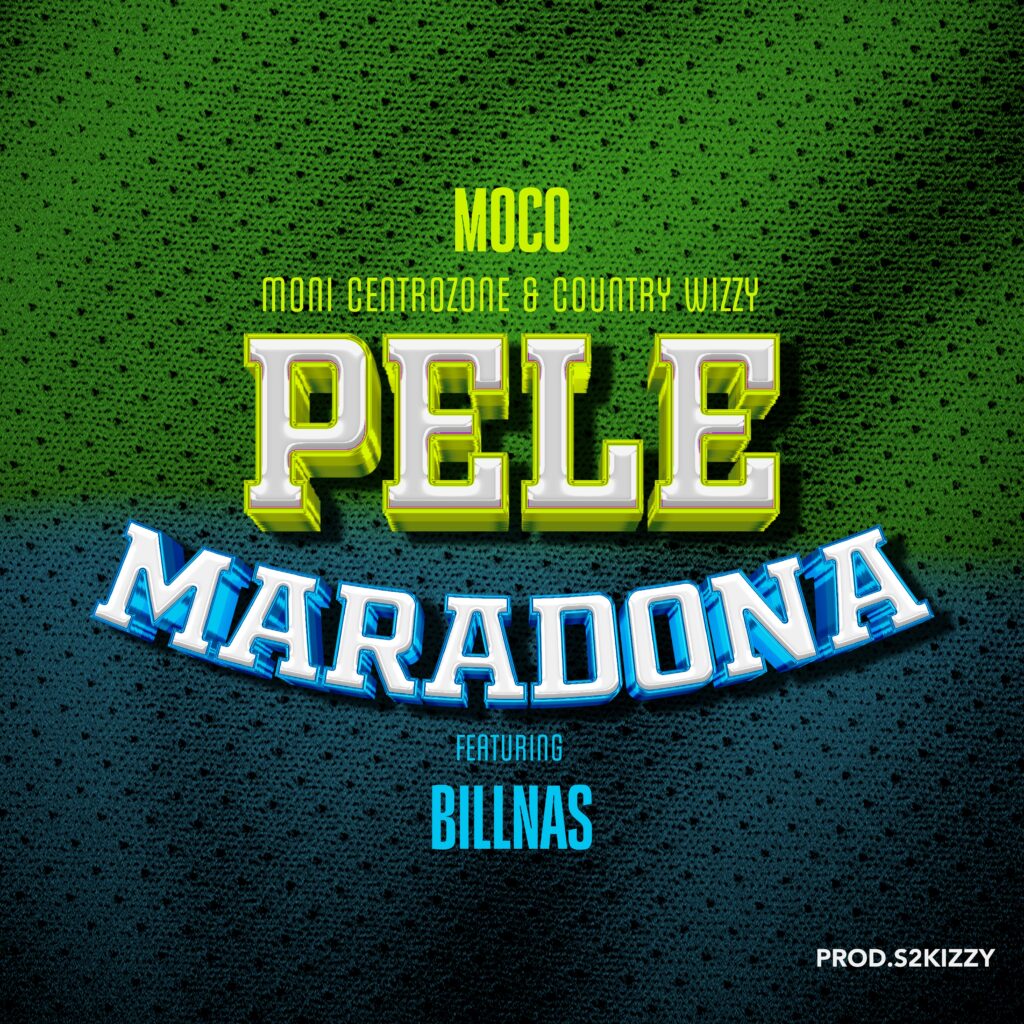 AUDIO Moni Centrozone X Country Wizzy Ft Billnass (Moco) – Pele Maradona | Mp3 Download Moni Centrozone X Country Wizzy Ft Billnass (Moco) – Pele Maradona