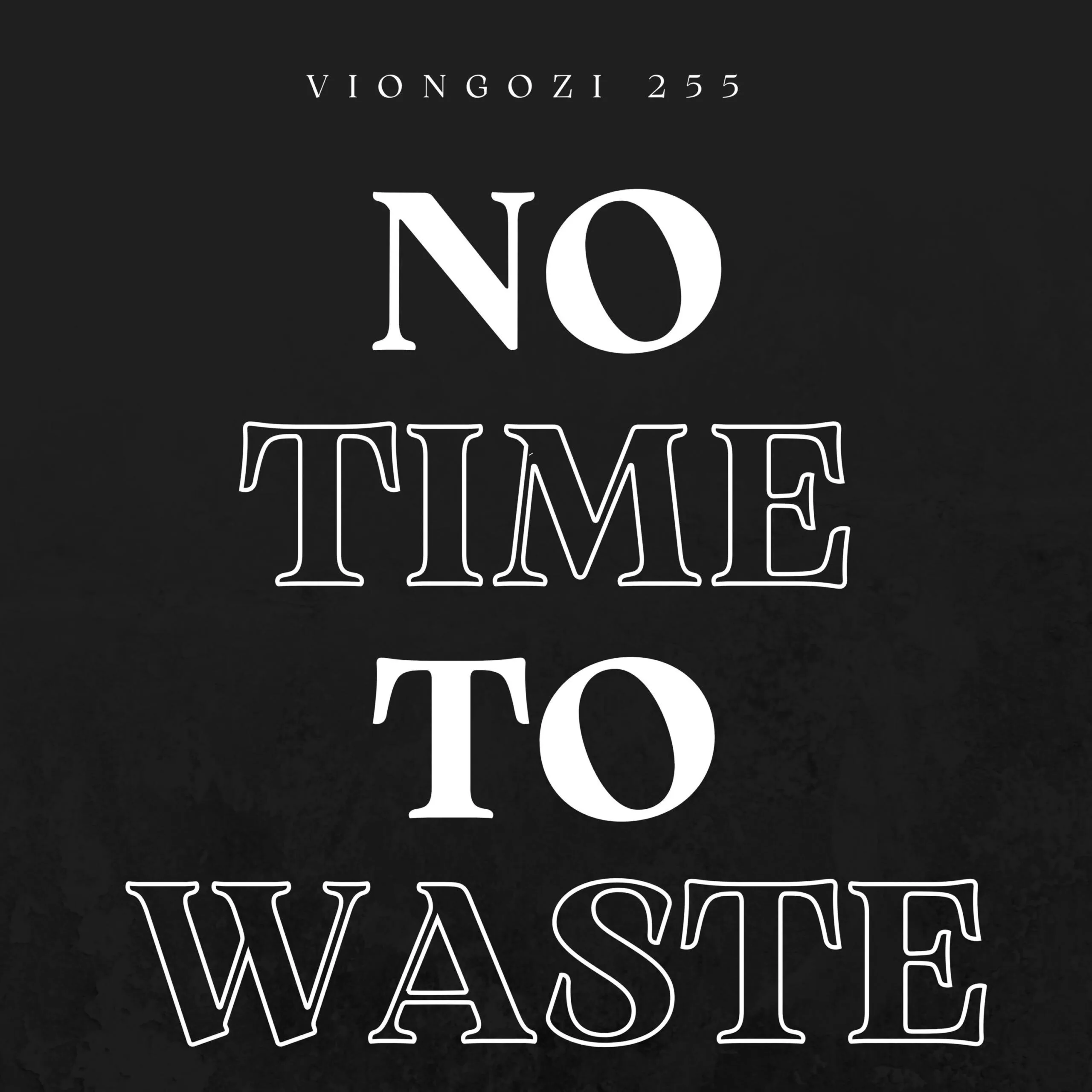 Viongozi 255 - No Time To Waste