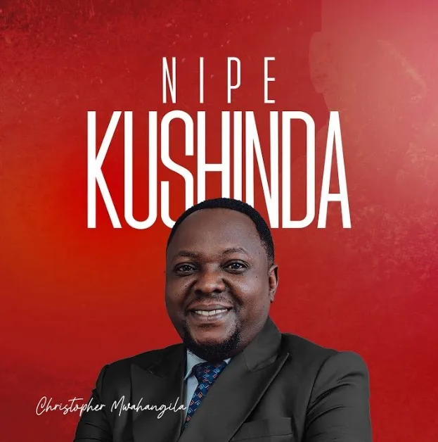 Christopher Mwahangila – NIPE KUSHINDA