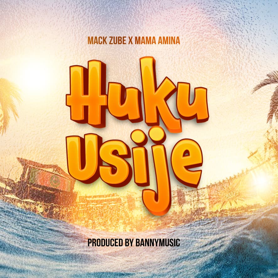 Mama Amina ft Mack Zube – HUKU USIJE